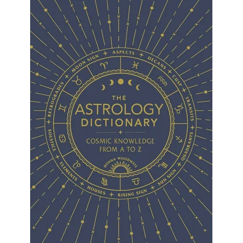 The Astrology Dictionary: Cosmic Knowledge from A to Z