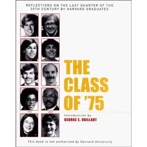 The Class of '75: Reflections on the Last Quarter of the 20th Century by Harvard Graduates