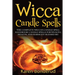 Wicca Candle Spells: The Complete Wiccan Candle Spell Handbook Candle Spells for Wealth, Health, and Harmony. Blessed Be!
