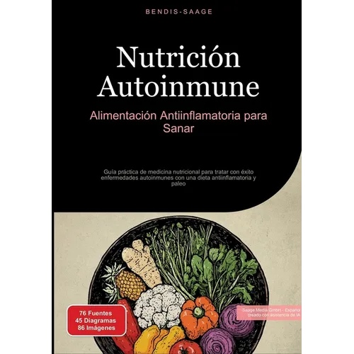 Nutrición Autoinmune: Alimentación Antiinflamatoria para Sanar: Guía práctica de medicina nutricional para tratar con éxito enfermedades autoinmunes c