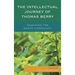 The Intellectual Journey of Thomas Berry: Imagining the Earth Community