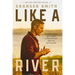 Like a River: Finding the Faith and Strength to Move Forward After Loss and Heartache