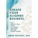 Create Your Aligned Business: Your Step-By-Step Guide to Purpose and Profit Through Human Design