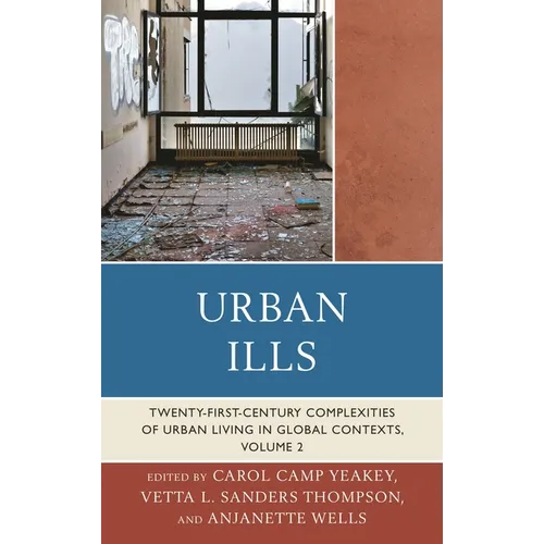 Urban Ills: Twenty-First-Century Complexities of Urban Living in Global Contexts, Volume 2