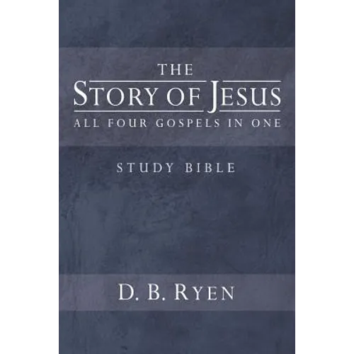 The Story of Jesus: All Four Gospels In One