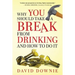 Why You Should Take A Break From Drinking And How to do it