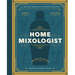 The Home Mixologist: Shake Up Your Cocktail Game with 150 Recipes