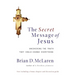 The Secret Message of Jesus: Uncovering the Truth That Could Change Everything