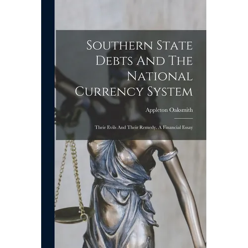 Southern State Debts And The National Currency System: Their Evils And Their Remedy. A Financial Essay