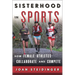 Sisterhood in Sports: How Female Athletes Collaborate and Compete
