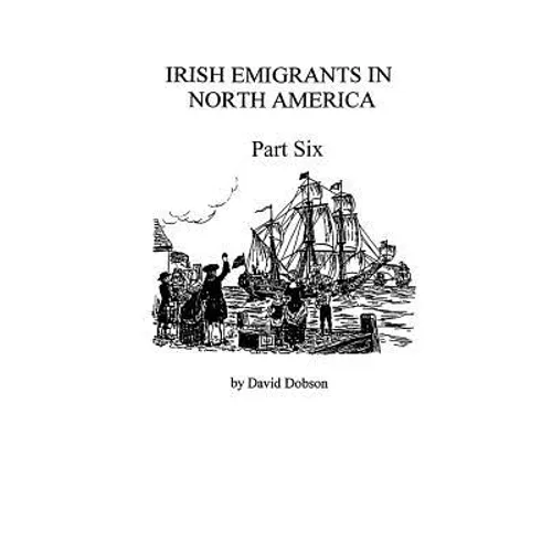 Irish Emigrants in North America [1670-1830], Part Six