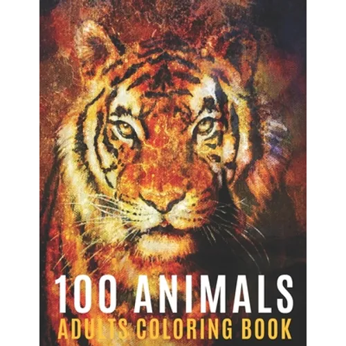 100 Animals Adults Coloring Book: Coloring Books For Men Women With Mandala Animals Designs For Stress Relief and Relaxation