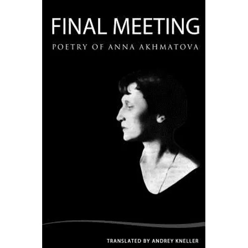 Final Meeting: Selected Poetry Of Anna Akhmatova