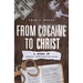 From Cocaine to Christ: A Story of Redemption, Reconciliation and Recovery