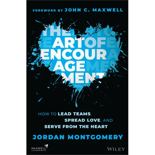 The Art of Encouragement: How to Lead Teams, Spread Love, and Serve from the Heart