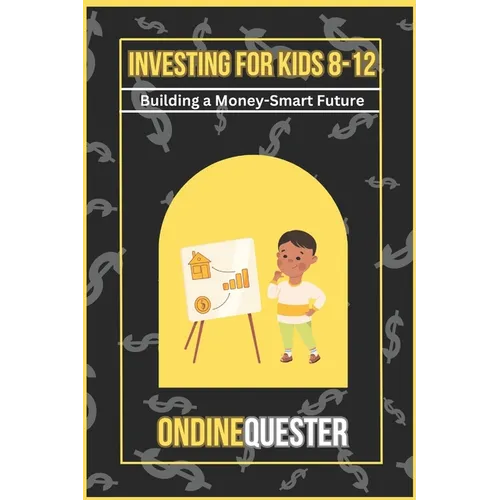 Investing for Kids 8-12: Building a Money-Smart Future