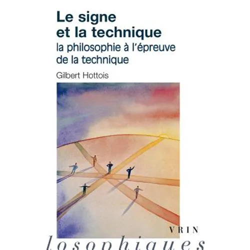 Le Signe Et La Technique: La Philosophie a l'Epreuve de la Technique