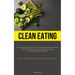 Clean Eating: Exquisite Culinary Creations For Enhancing Vitality, Attaining Optimal Well-Being, And Realizing The Aspired State Of Health And Wellnes