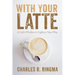 With Your Latte: A Little Wisdom to Lighten Your Way