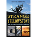 Strange Yellowstone: Weird, True Stories about America's Premier Park