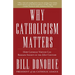 Why Catholicism Matters: How Catholic Virtues Can Reshape Society in the 21st Century