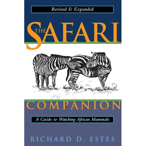 The Safari Companion: A Guide to Watching African Mammals; Including Hoofed Mammals, Carnivores, and Primates