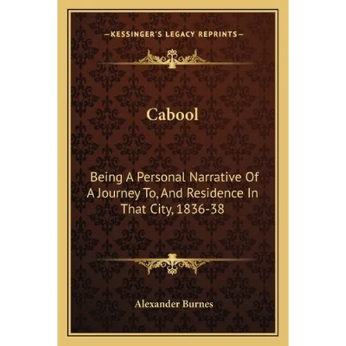 Cabool: Being A Personal Narrative Of A Journey To, And Residence In That City, 1836-38