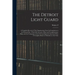 The Detroit Light Guard: A Complete Record of This Organization From its Foundation to the Present day: With Full Account of Riot and Complimen