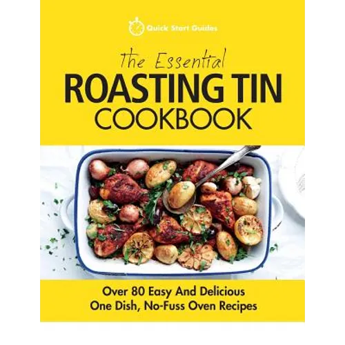The Essential Roasting Tin Cookbook: Over 80 Easy And Delicious One Dish, No-Fuss Oven Recipes