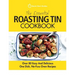 The Essential Roasting Tin Cookbook: Over 80 Easy And Delicious One Dish, No-Fuss Oven Recipes