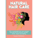 Natural Hair Care: 125+ Homemade Hair Care Recipes And Secrets For Beauty, Growth, Shine, Repair and Styling