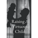 Raising A Virtuous Child