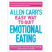 Allen Carr's Easy Way to Quit Emotional Eating: Set Yourself Free from Binge-Eating and Comfort-Eating