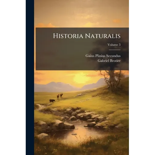 Historia Naturalis; Volume 3