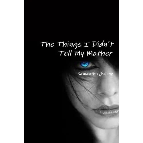 The Things I Didn't Tell My Mother