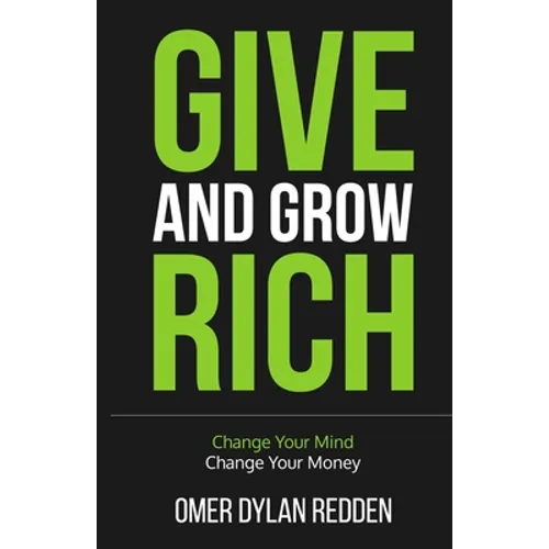 Give and Grow Rich: Change Your Mind, Change Your Money