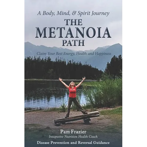The Metanoia Path: Claim Your Best Energy, Health and Happiness