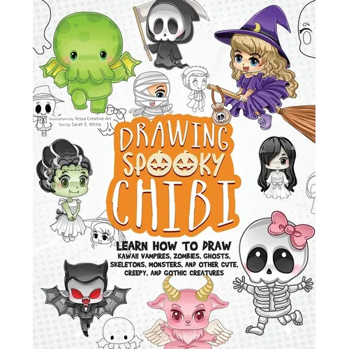 Drawing Spooky Chibi: Learn How to Draw Kawaii Vampires, Zombies, Ghosts, Skeletons, Monsters, and Other Cute, Creepy, and Gothic Creatures