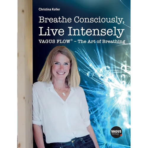 Breathe Consciously, Live Intensely: VAGUS FLOW(R) - The Art of Breathing