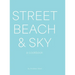 Street, Beach & Sky: A Cookbook
