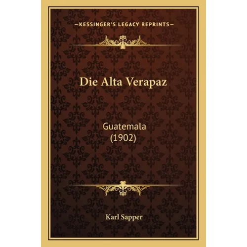 Die Alta Verapaz: Guatemala (1902)