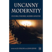 Uncanny Modernity: Cultural Theories, Modern Anxieties