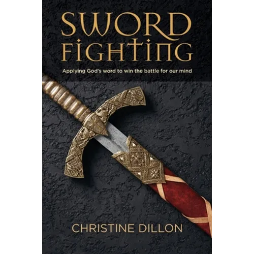 Sword Fighting: Applying God's word to win the battle for our mind