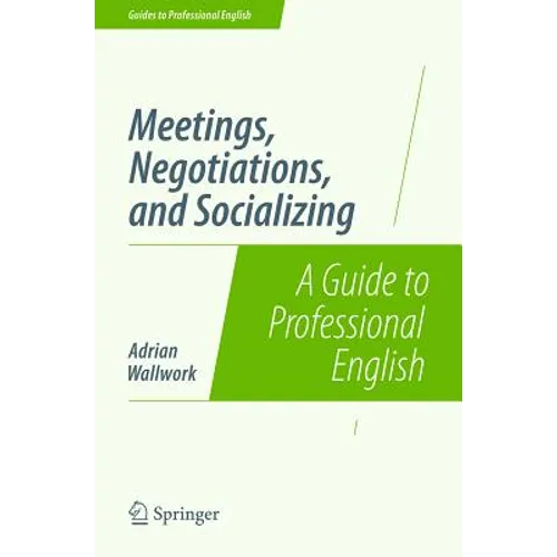 Meetings, Negotiations, and Socializing: A Guide to Professional English