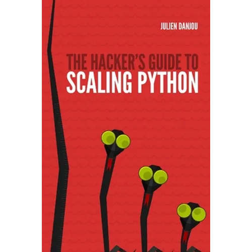 The Hacker's Guide to Scaling Python
