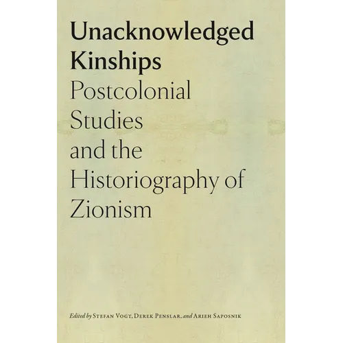 Unacknowledged Kinships: Postcolonial Studies and the Historiography of Zionism
