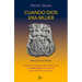 Cuando Dios Era Mujer: Exploración Histórica del Antiguo Culto a la Gran Diosa Y La Supresión de Los Ritos de Las Mujeres