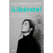 ¡Libérate! / Free Yourself!