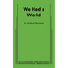We Had A World