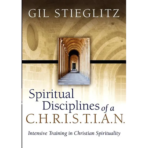 Spiritual Disciplines of a C.H.R.I.S.T.I.A.N.: Intensive Training in Christian Spirituality - Paperback